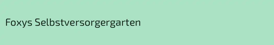 Foxys Selbstversorgergarten
